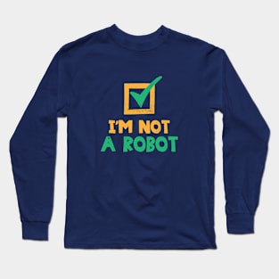 I'm Not A Robot Long Sleeve T-Shirt